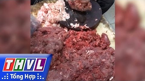 THVL | Người đưa tin 24G: Người dân lo lắng trước thông tin chế biến thịt heo thành thịt bò tươi