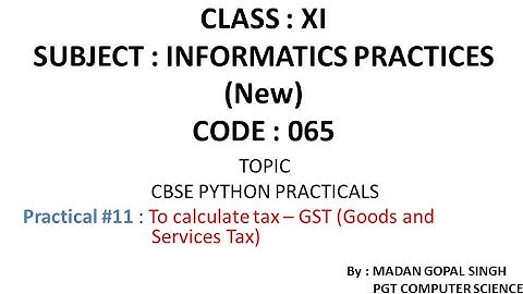 XI - IP Practical #11 : To calculate tax – GST (Goods and Services Tax)
