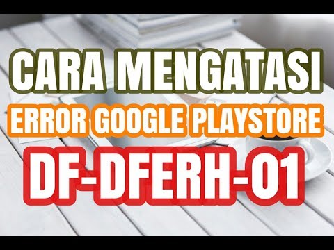 Cara Mengatasi Kesalahan DF DFERH 01 Error Google Playstore ✅ Cara Mengatasi Kesalahan DF DFERH 01 Error Google Playstore ✅