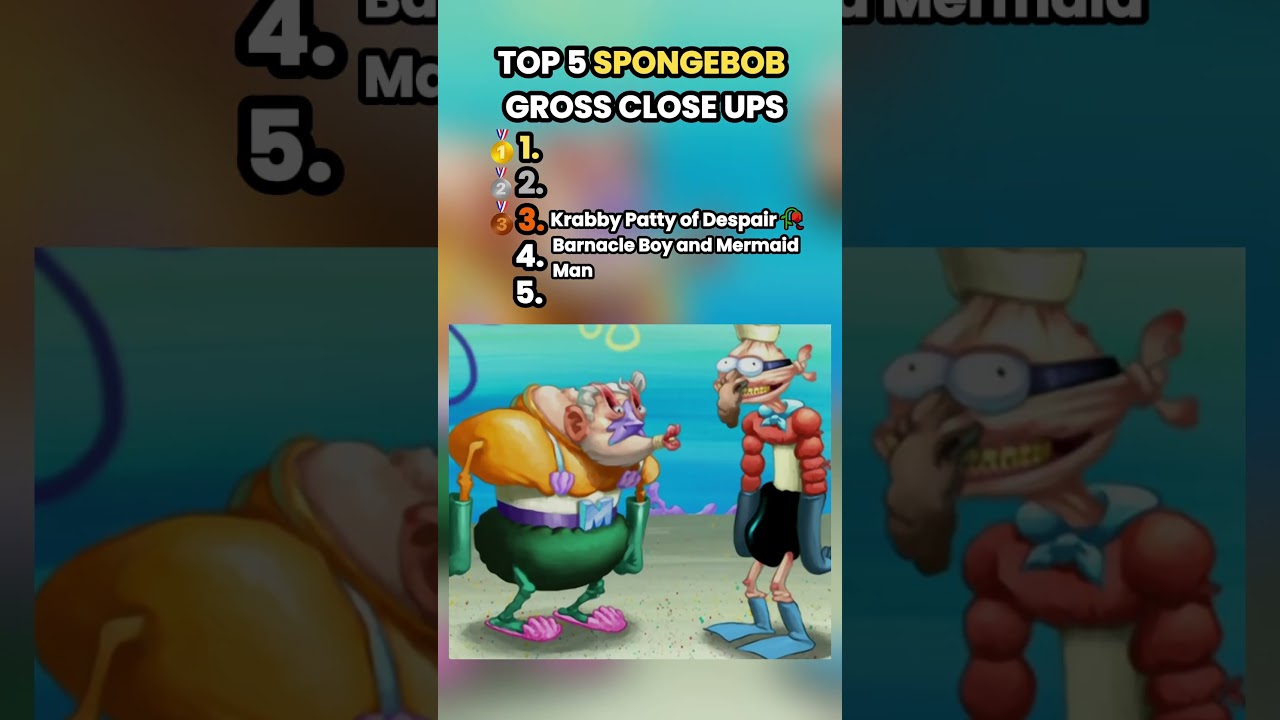 TOP 5 SPONGEBOB GROSS CLOSE UPS