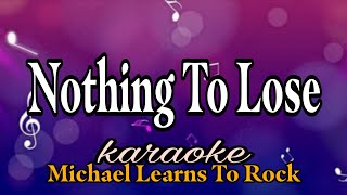 Nothing To Lose - Michael Learns To Rock/karaoke version