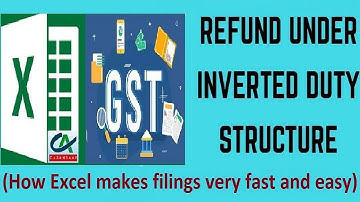 GST Refund under Inverted Duty Structure - How Excel makes filings very fast and easy