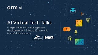 Arm Tech Talk: Energy-Efficient ML Vision app development with Ethos-U65 - NXP & Arcturus screenshot 4