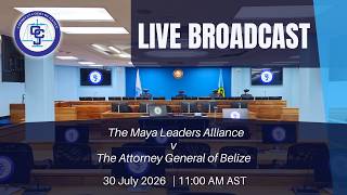 Hearing of the Application - The Maya Leaders Alliance v The Attorney General of Belize