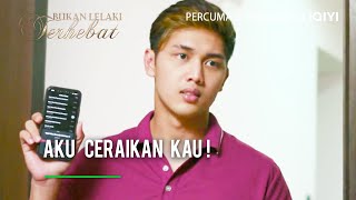 Aku ceraikan kau! | Bukan Lelaki Terhebat Ep 12-5 | iQIYI Malaysia