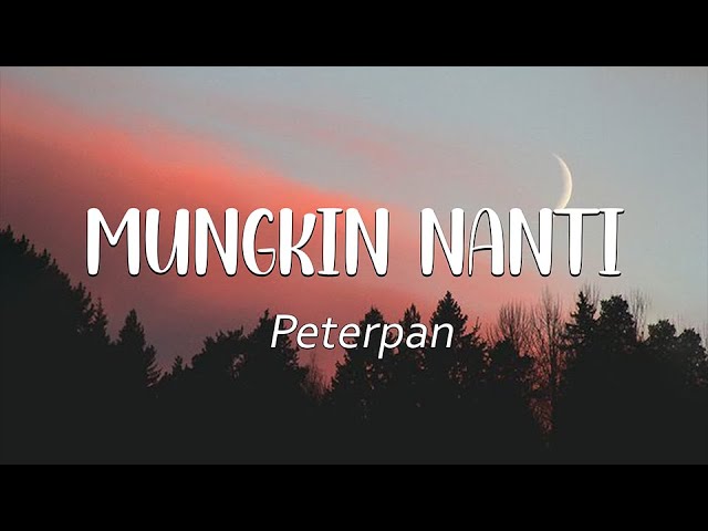 Mungkin Nanti - Peterpan ( Lirik Video ) class=