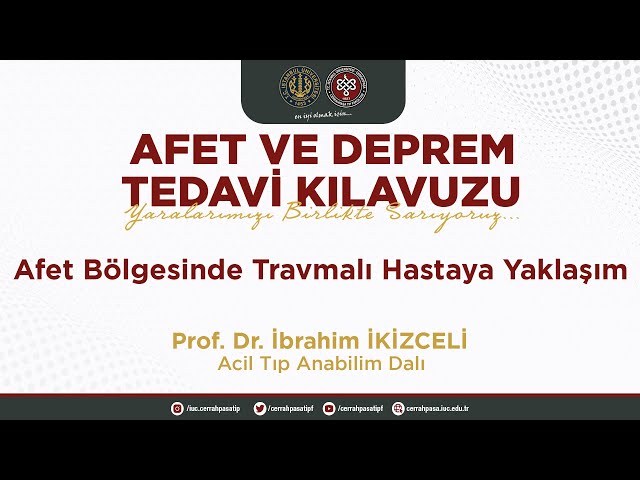 Afet Bölgesinde Travmalı Hastaya Yaklaşım - Prof.Dr. İbrahim İKİZCELİ