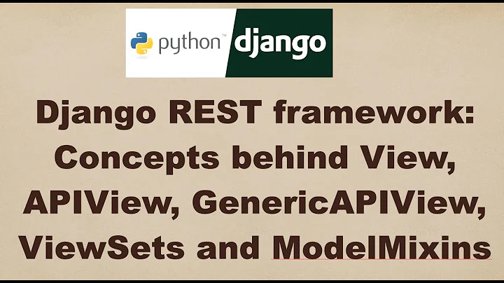 Django REST framework: Concepts behind View, APIView, GenericAPIView, ViewSets and ModelMixins