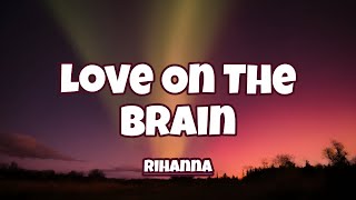 Rihanna - Love On The Brain ( Lyrics )