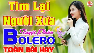 ✔ TÌM LẠI NGƯỜI XƯA ➤ LƯƠNG GIA TIẾN ➤ Giọng Ca Bolero Hay Nhất NGỌT LỊM TIM Say Đắm Bao Thế Hệ #1