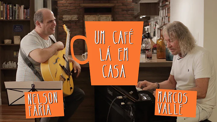 Um Caf L em Casa com Marcos Valle e Nelson Faria