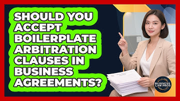 Should You Accept Boilerplate Arbitration Clauses In Business Agreements? - Business Law Pros