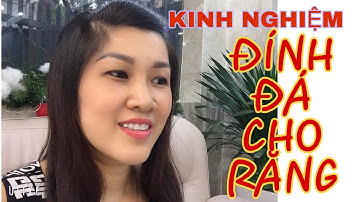 Kinh nghiệm ĐÍNH ĐÁ CHO RĂNG / ĐÍNH KIM CƯƠNG CHO RĂNG