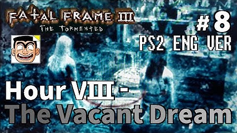 【#8】Hour VIII - The Vacant Dream | Fatal Frame III: The Tormented (PS2) English Walkthrough