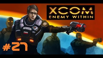 XCOM: Enemy Within [Episode 27: Furies]