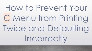 How to Prevent Your C Menu from Printing Twice and Defaulting Incorrectly