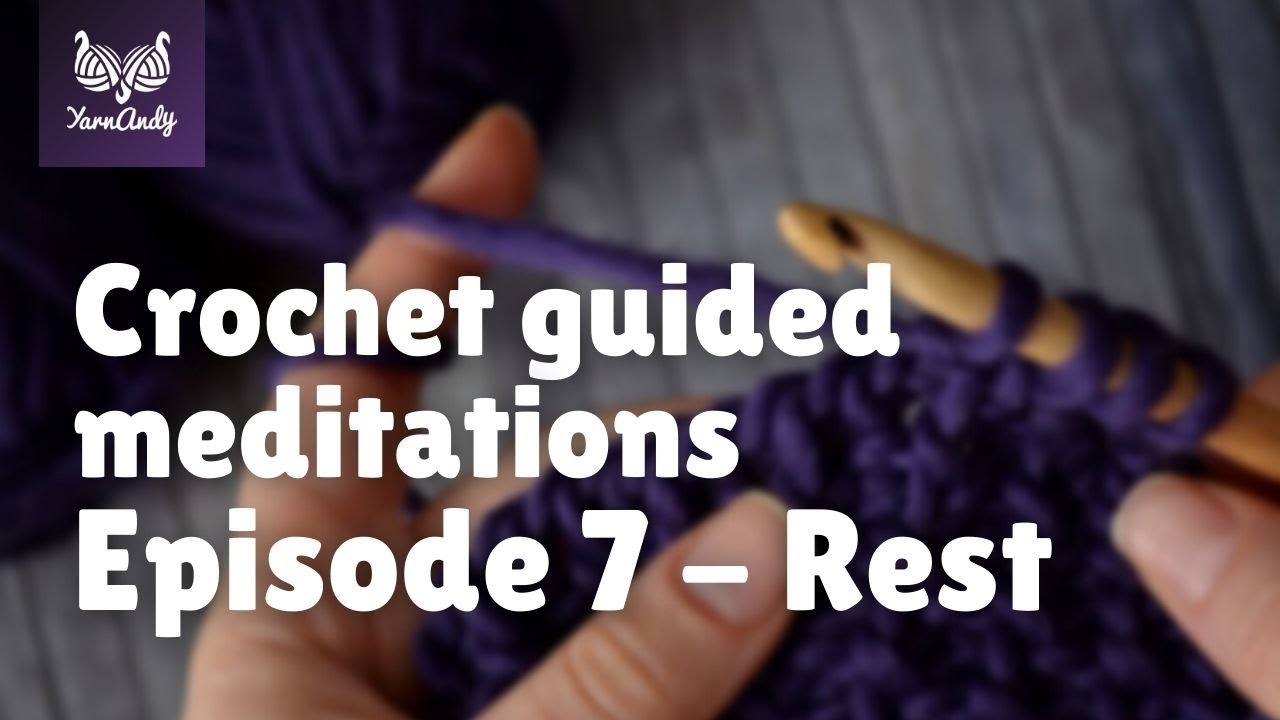 Guided crochet meditation (episode 7) - Rest