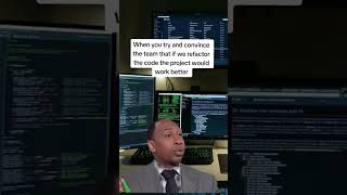 When you try and convince the team to refactor code instead of writing more new code