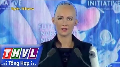 THVL | Người đưa tin 24G: Sáng nay công dân robot đầu tiên nói chuyện về 4.0 ở Việt Nam