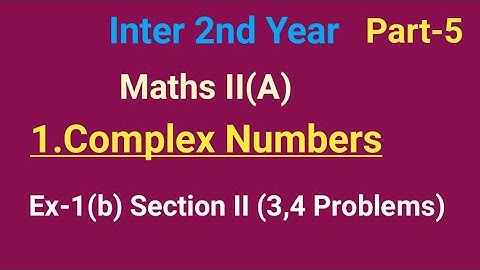 Inter 2nd Year//Maths II (A)//1.Complex Numbers//Part-5//Ex-1(b) section II(3,4 Problems)