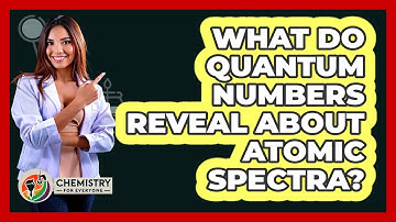 What Do Quantum Numbers Reveal About Atomic Spectra? - Chemistry For Everyone