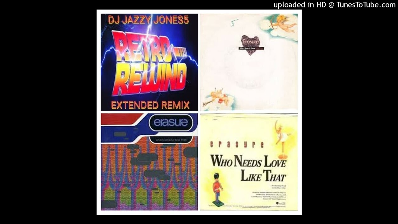 ERASURE-WHO NEEDS LOVE (LIKE THAT EXTENDED REMIX) by DJ JAZZY JONES5