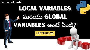 Python in Telugu|Lecture-29|Local variables & Global variables and their scope|LectureswithAkhil|