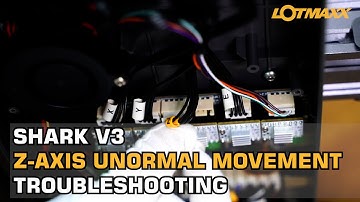 LOTMAXX Shark V3 Z-axis unormal movement troubleshooting