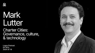 Mark Lutter: Charter Cities - Governance, Culture & Technology | Logos Podcast