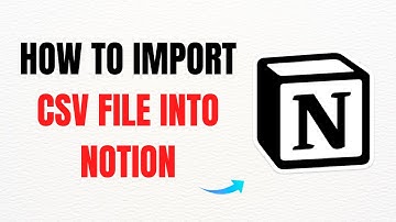 How to Import a CSV File into Notion – Full Guide