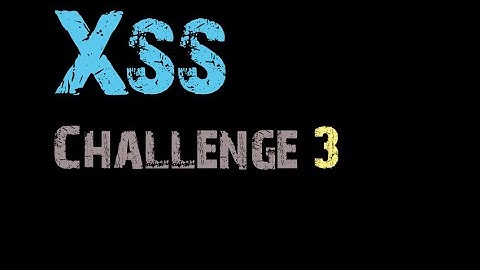 Xss Challenge Video Solution