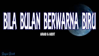 Arab & Aidit - Bila Bulan Berwarna Biru (LIRIK)