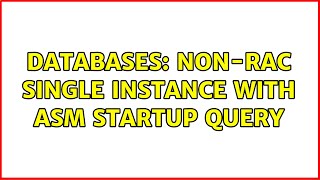 Databases: Non-RAC single instance with ASM startup query