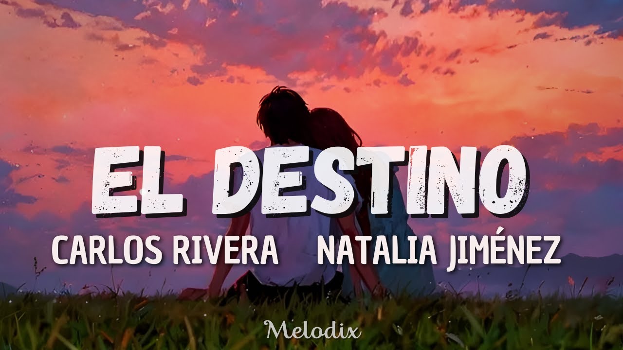Natalia Jiménez, Carlos Rivera - El Destino (Letra / Lyric) "Y tú, ¿me quieres?Sí, te amo "