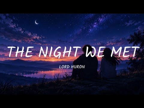 Lord Huron - The Night We Met (lyrics)