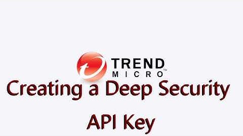 Creating the Trend Micro™ Deep Security™ API Key