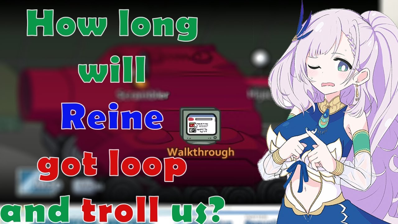 How long will Reine got Loop in the Walkthrough scene??? also beware she might troll you...