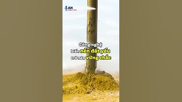 Công nghệ biến nền đất yếu trở thành nền móng vững chắc cho những tòa nhà lớn