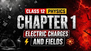Electric Charges And Fields | Physics Chapter 1 | NCERT Covered |Class 12th 07