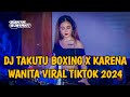 DJ TAKUTU BOXING FULL BASS X KARENA WANITA VIRAL TIKTOK || JUNGLE DUTCH BOXING TERBARU 2024