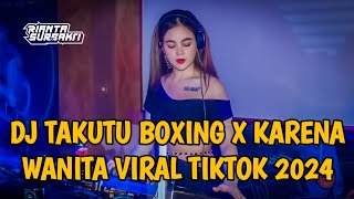 DJ TAKUTU BOXING FULL BASS X KARENA WANITA VIRAL TIKTOK || JUNGLE DUTCH BOXING TERBARU 2024