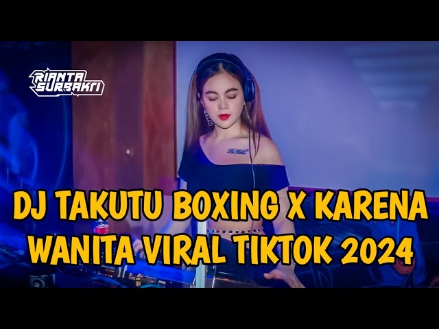 DJ TAKUTU BOXING FULL BASS X KARENA WANITA VIRAL TIKTOK || JUNGLE DUTCH BOXING TERBARU 2024 class=