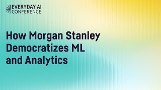 How Morgan Stanley Democratizes ML and Analytics