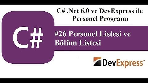 #26 C# .Net 6.0 ve DevExress ile Personel Programı - Personel Listesi ve Bölüm Listesi
