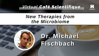 Virtual Café Scientifique | New Therapies from the Microbiome