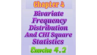 Bivariate Frequency Distribution and CHI Square Statistics Exercise 4.2 11th Commerce Maths 2