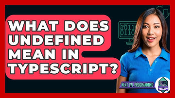 What Does Undefined Mean In TypeScript? - Next LVL Programming