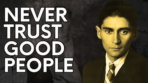 Why Good People Will Betray You: Franz Kafka