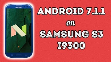 Android 7.1.1 on Samsung Galaxy S3 I9300 | CyanogenMod 14.1 Official Nightly