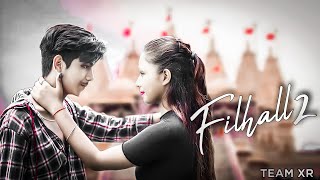 Filhaal 2 Mohabbat | Akshay Kumar Ft Nupur Sanon | Ammy Virk | BPraak | mr.Ravi.roy || TEAM XR ||